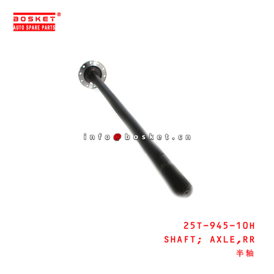 25T-945-10H Rear Axle Shaft  for ISUZU FRR