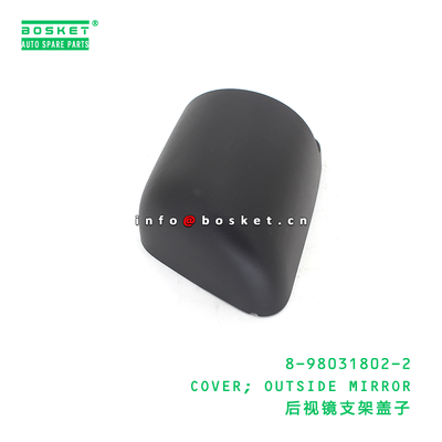 8-98031802-2 COVER; OUTSIDE MIRROR suitable for ISUZU VC46 4HK1 6UZ1 8980318022
