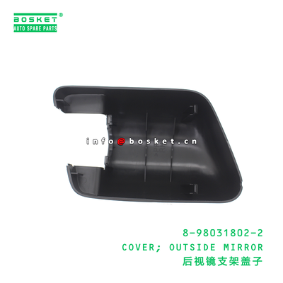 8-98031802-2 COVER; OUTSIDE MIRROR suitable for ISUZU VC46 4HK1 6UZ1 8980318022