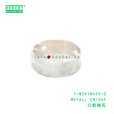 1-87618452-0 METAL; CM/SHF suitable for ISUZU 4BG1 6BG1 1876184520